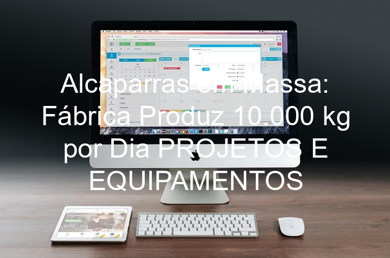 Alcaparras em Massa: Fábrica Produz 10.000 kg por Dia PROJETOS E EQUIPAMENTOS