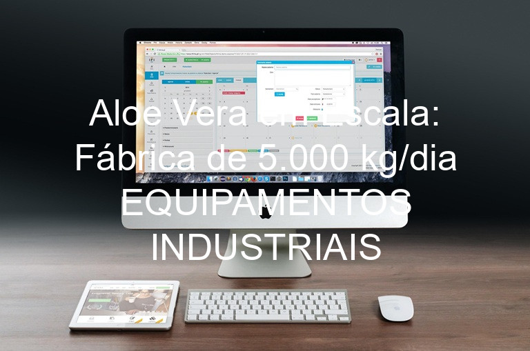 Aloe Vera em Escala: Fábrica de 5.000 kg/dia EQUIPAMENTOS INDUSTRIAIS