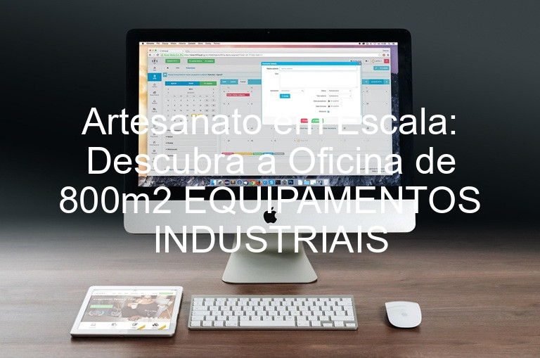 Artesanato em Escala: Descubra a Oficina de 800m2 EQUIPAMENTOS INDUSTRIAIS