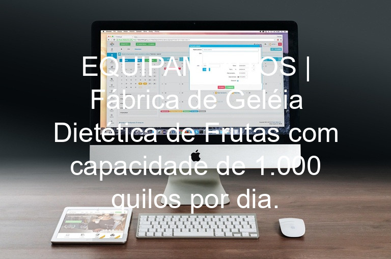 EQUIPAMENTOS | Fábrica de Geléia Dietética de Frutas com capacidade de 1.000 quilos por dia.