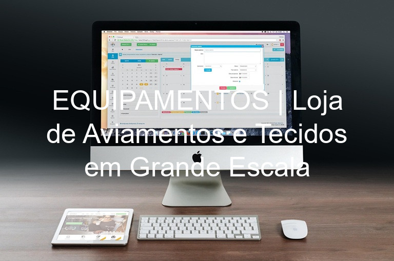 EQUIPAMENTOS | Loja de Aviamentos e Tecidos em Grande Escala