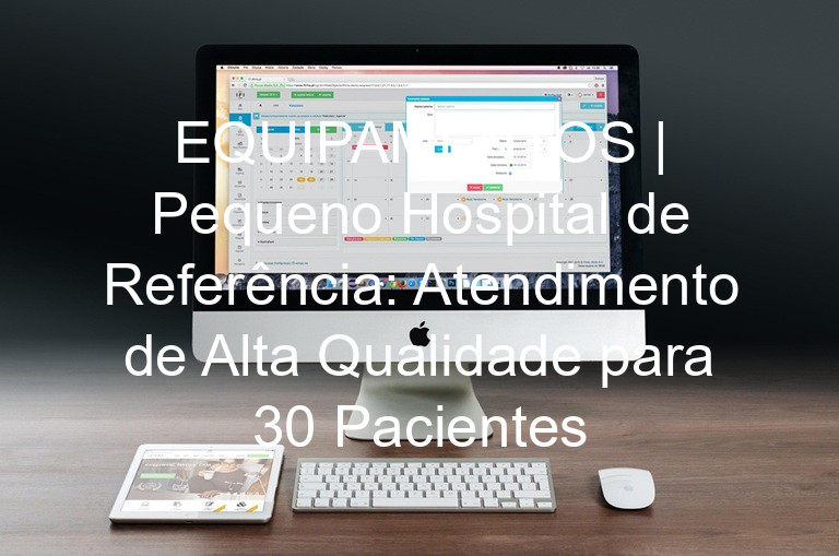 EQUIPAMENTOS | Pequeno Hospital de Referência: Atendimento de Alta Qualidade para 30 Pacientes