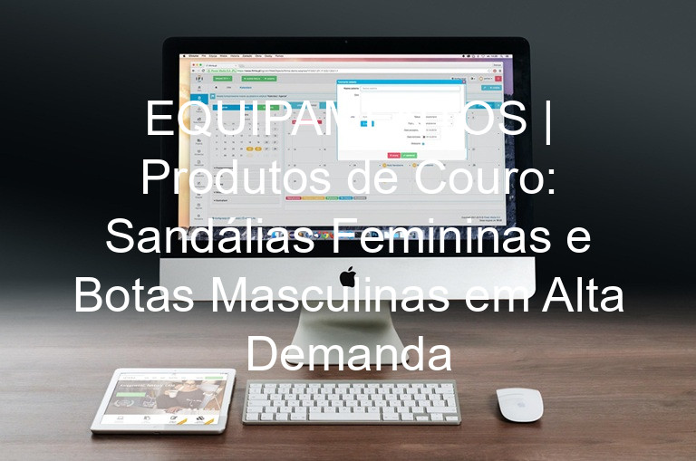 EQUIPAMENTOS | Produtos de Couro: Sandálias Femininas e Botas Masculinas em Alta Demanda