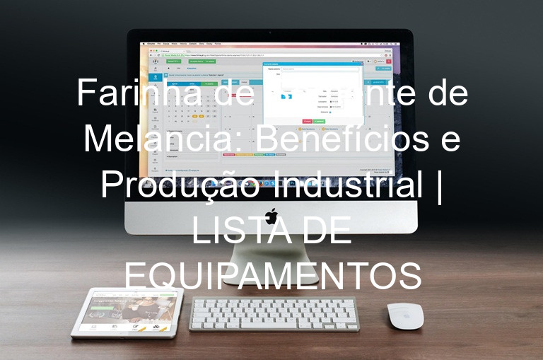 Farinha de Semente de Melancia: Benefícios e Produção Industrial | LISTA DE EQUIPAMENTOS