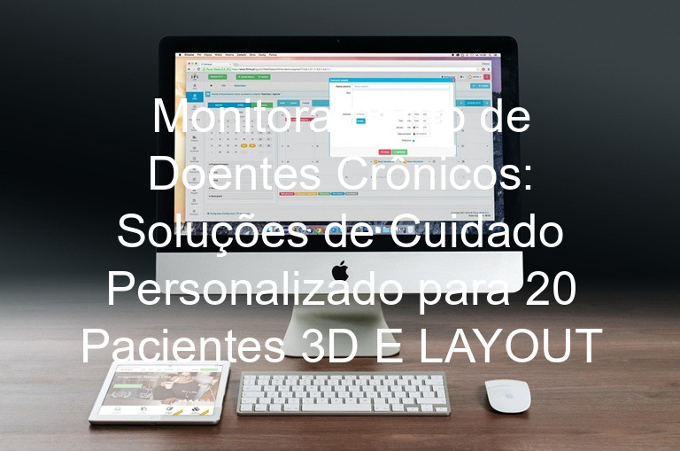 Monitoramento de Doentes Crônicos: Soluções de Cuidado Personalizado para 20 Pacientes 3D E LAYOUT