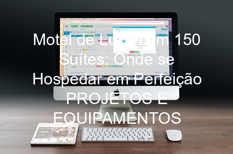 Motel de Luxo com 150 Suítes: Onde se Hospedar em Perfeição PROJETOS E EQUIPAMENTOS
