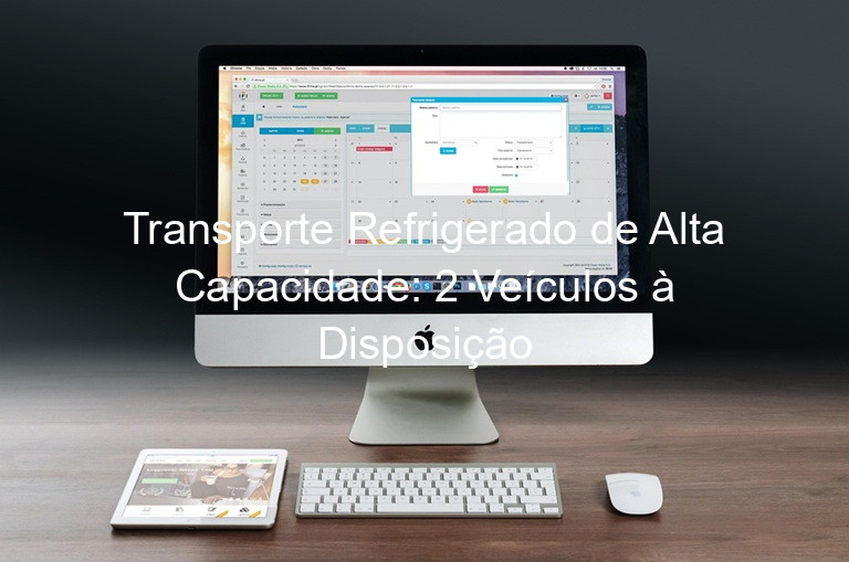 Transporte Refrigerado de Alta Capacidade: 2 Veículos à Disposição